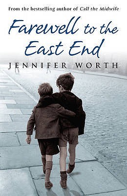Read Farewell to the East End: The Last Days of the East End Midwives - Jennifer Worth file in PDF