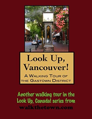 Read Online A Walking Tour of Vancouver, British Columbia - Gastown District (Look Up, Canada!) - Doug Gelbert file in ePub