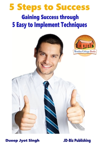 Download 5 Steps to Success: Gaining Success through 5 Easy to Implement Techniques - Dueep Jyot Singh | ePub