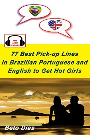 Read 77 Best Pick Up Lines in Brazilian Portuguese and English to Get Hot Girls - Beto Dias file in ePub