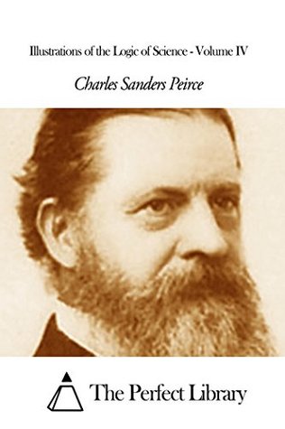 Read Online Illustrations of the Logic of Science - Volume IV - Charles Sanders Peirce file in ePub