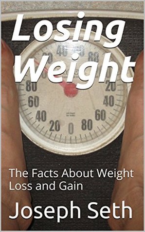 Full Download Losing Weight: The Facts About Weight Loss and Gain - Joseph Seth file in ePub