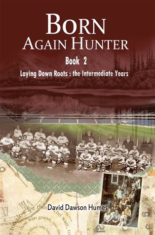 Full Download Born Again Hunter: Laying Down Roots: the Intermediate Years - David Dawson Humes file in ePub
