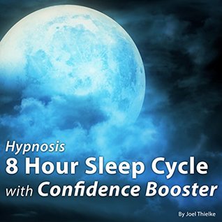 Full Download Hypnosis 8 Hour Sleep Cycle with Confidence Booster (The Sleep Learning System) - Joel Thielke file in PDF