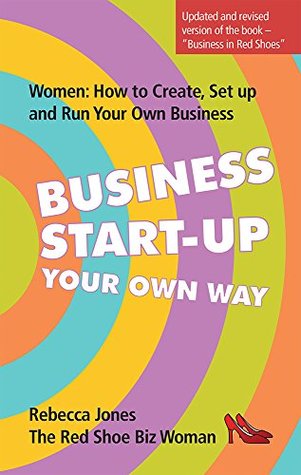 Read Online Business Start-Up Your Own Way: Women: How to Create, Setup and Run Your Own Business - Rebecca Jones file in ePub