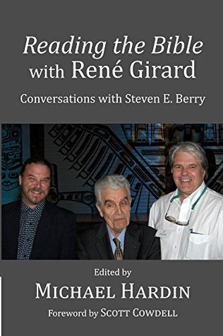 Read Online Reading the Bible with Rene Girard: Conversations with Steven E. Berry - Michael Hardin | PDF