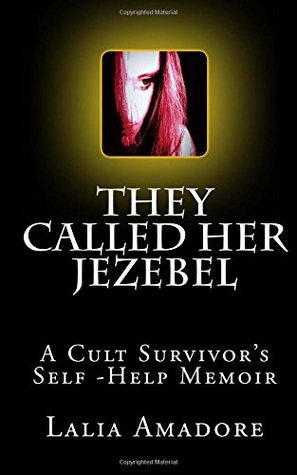 Read They Called Her Jezebel: A Cult Survivor's Self-Help Memoir - Lalia Amadore file in ePub