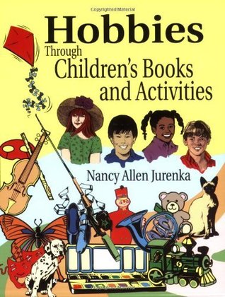 Read Online Hobbies Through Children's Books and Activities (Through Children's Literature) - Nancy Allen Jurenka | PDF
