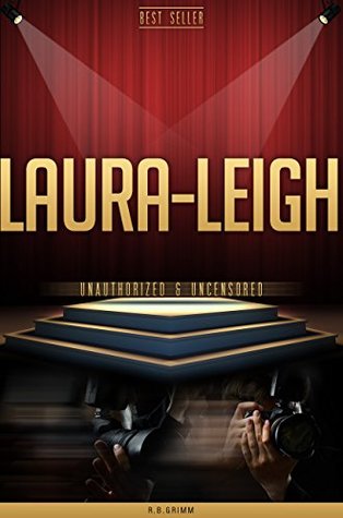 Read Online Laura-Leigh Unauthorized & Uncensored (All Ages Deluxe Edition with Videos) - R.B. Grimm | ePub