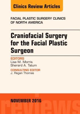 Read Craniofacial Surgery for the Facial Plastic Surgeon, an Issue of Facial Plastic Surgery Clinics - Lisa M. Morris | PDF