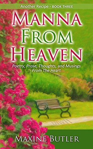 Read Online Manna From Heaven ( Book Three ): Poetry, Prose, Thoughts, and Musings From The Heart (Another Recipe 3) - Maxine Butler file in PDF