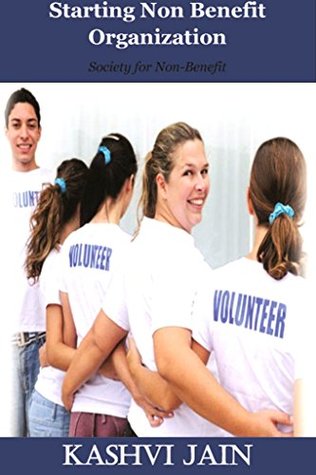 Read Online Starting a Non-Benefit Organization: Society for Non-Benefit - Kashvi Jain | ePub