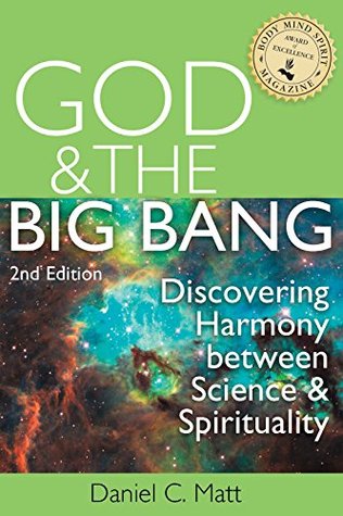 Full Download God and the Big Bang, 2nd Ed.: Discovering Harmony between Science and Spirituality - Daniel C. Matt | PDF