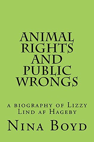 Read Online Animal Rights and Public Wrongs: a biography of Lizzy Lind af Hageby - Nina Boyd file in ePub