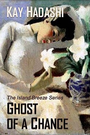Full Download Ghost of a Chance (The Island Breeze Series Book 8) - Kay Hadashi | PDF