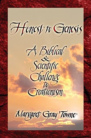 Read Honest to Genesis: A Biblical and Scientific Challenge to Creationism - Margaret Gray Towne | ePub