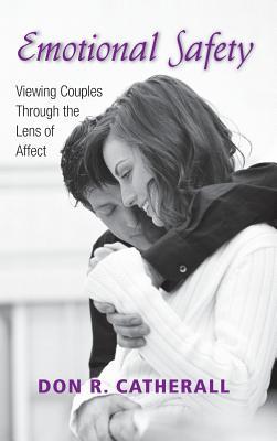 Full Download Emotional Safety: Viewing Couples Through the Lens of Affect - Don R. Catherall file in PDF