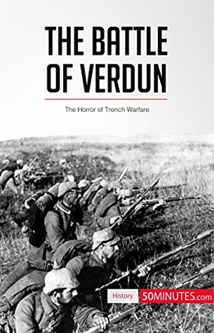 Read The Battle of Verdun: The Horror of Trench Warfare (History) - 50MINUTES.COM | PDF