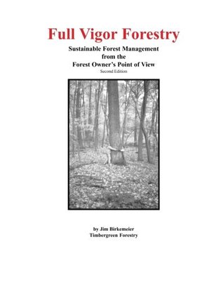 Read Full Vigor Forestry: Sustainable Forest Management from the Forest Owner's Point of View - Jim Birkemeier | PDF