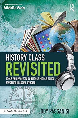 Full Download History Class Revisited: Tools and Projects to Engage Middle School Students in Social Studies (Eye on Education Books) - Jody Passanisi | PDF
