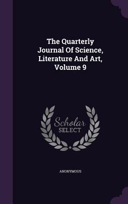 Read The Quarterly Journal of Science, Literature and Art, Volume 9 - Anonymous file in PDF