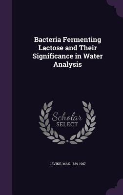 Full Download Bacteria Fermenting Lactose and Their Significance in Water Analysis - Max Levine | ePub