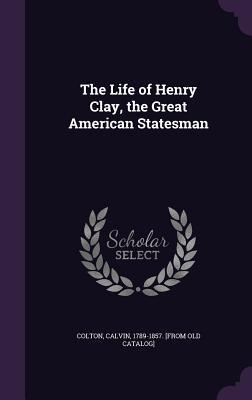 Download The Life of Henry Clay, the Great American Statesman - Calvin Colton | ePub
