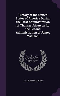 Read History of the United States of America During the First Administration of Thomas Jefferson [To the Second Administration of James Madison] - Henry Adams | ePub