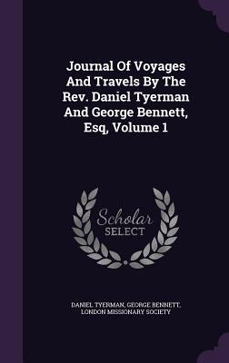 Read Online Journal of Voyages and Travels by the REV. Daniel Tyerman and George Bennett, Esq, Volume 1 - Daniel Tyerman file in ePub