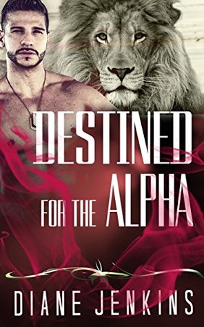 Full Download ROMANCE: Destined for the Alpha (Paranormal Shapeshifter Pregnancy Romance Collection) (Shifter Fantasy New Adult with Alpha Male Collection) - Diane Jenkins | ePub