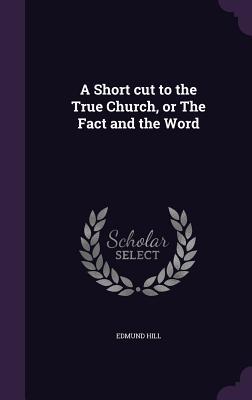 Download A Short Cut to the True Church, or the Fact and the Word - Edmund Hill O.P. | PDF