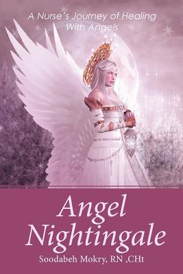 Download Angel Nightingale: A Nurse's Journey of Healing with Angels - Rn Cht Mokry Soodabeh | PDF