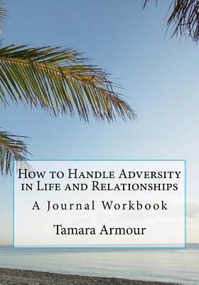 Full Download How to Handle Adversity in Life and Relationships - Tamara Armour file in ePub