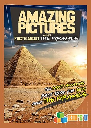Download Amazing Pictures and Facts About The Pyramids: The Most Amazing Fact Book for Kids About The Pyramids - Mina Kelly file in PDF