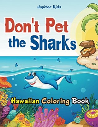 Full Download Don't Pet the Sharks Hawaiian Coloring Book (Sharks Coloring and Art Book Series) - Jupiter Kids file in ePub