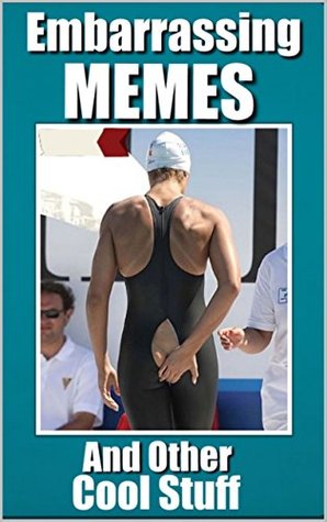 Full Download Memes: Embarrassing Memes and Other Cool Stuff: Funny Memes and Funny Pictures - Joke Books - Memes | PDF
