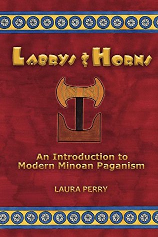 Full Download Labrys and Horns: An Introduction to Modern Minoan Paganism - Laura Perry file in PDF