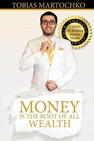 Download Money is the Root of All Wealth: 7 Steps for Building Massive Wealth: Told through Story - Tobias Martochko | ePub