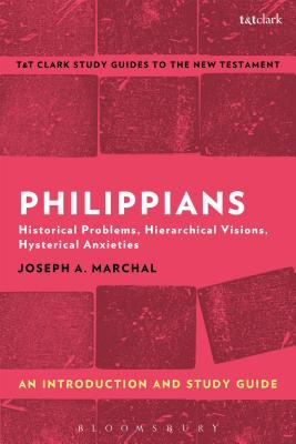 Full Download Philippians: An Introduction and Study Guide: Historical Problems, Hierarchical Visions, Hysterical Anxieties - Joseph A. Marchal | PDF