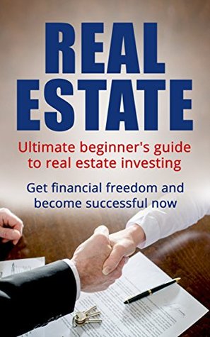 Read Online Real Estate Investing: Ultimate Beginner's Guide to Real Estate Investing. Get Financial Freedom and Become Successful Now. How To Explore the Market,  Flipping Houses, Home Buying Basics) - C.M. Middleton file in PDF