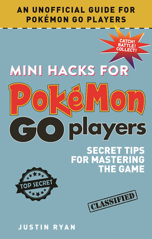 Read Online Mini Hacks for Pokémon GO Players: Secret Tips for Mastering the Game - Justin Sedgwick file in PDF