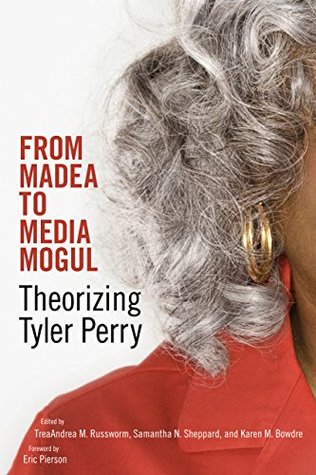 Full Download From Madea to Media Mogul: Theorizing Tyler Perry - TreaAndrea M. Russworm file in PDF