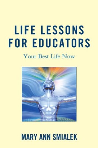 Full Download Life Lessons for Educators: Your Best Life Now - Mary Ann Smialek file in PDF