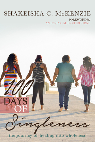 Download 100 Days of Singleness: The Journey of Healing Into Wholeness - ShaKeisha C. McKenzie file in PDF