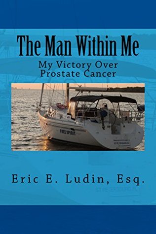 Download The Man Within Me: My Victory Over Prostate Cancer - Eric Ludin | PDF