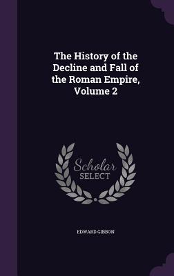 Read The History of the Decline and Fall of the Roman Empire, Volume 2 - Edward Gibbon file in ePub