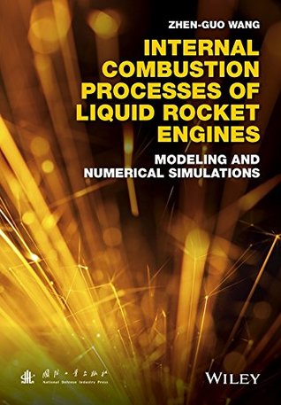 Read Online Internal Combustion Processes of Liquid Rocket Engines: Modeling and Numerical Simulations - Zhen-Guo Wang | ePub