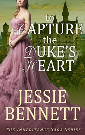 Read Online To Capture The Duke's Heart (The Inheritance Saga) - Jessie Bennett | PDF