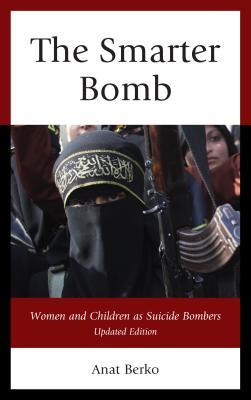 Full Download Smarter Bomb: Women and Children as Suicide Bombers (Updated) - Anat Berko | ePub