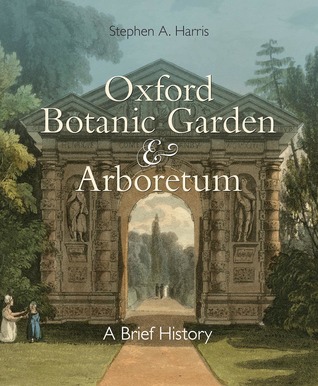 Full Download Oxford Botanic Garden Arboretum: A Brief History - Stephen A. Harris | PDF